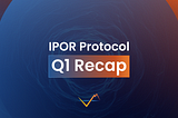 IPOR Protocol Q1 Recap