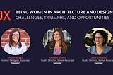 Being Women in Architecture and Design: Challenges, Triumphs, and Opportunities (Part 2)