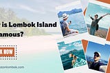 Why is Lombok Island So Famous?