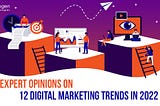 Expert Opinions on 12 Digital Marketing Trends in 2022