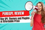 PureGPL Review- Affordable GPL Themes and Plugins in 2025