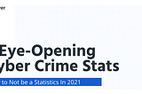 4 Eye-Opening Cyber Crime Stats & How to Not be a Statistics In 2021