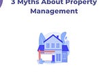 Top 3 Myths About Property Management