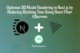 Optimizing 3D Model Rendering in Next.js by Reducing Blocking Time Using React Fiber Offscreen