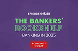 The Bankers’ BookShelf — Banking in 2035