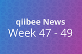 qiibee News — Week47–49