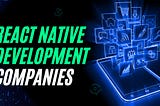 Top 10 Best React Native App Development Companies