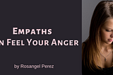 Empaths Can Feel Your Anger