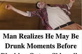Man Realizes he May be Drunk Moments Before Blacking out on Sidewalk (Comedy Article)