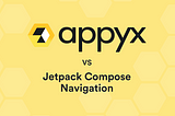 Appyx vs Jetpack Compose Navigation