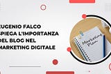 Eugenio Falco spiega l’importanza del blog nel marketing digitale