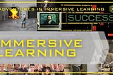 Adventures in Immersive Learning