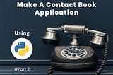 How to Make a Contact Book Application Using Python
