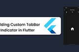 Building Custom TabBar Indicator in Flutter