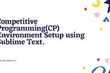 Competitive Programming(CP) Environment Setup using Sublime Text.