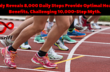 Study Reveals 8,000 Daily Steps Provide Optimal Health Benefits, Challenging 10,000-Step Myth.