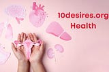 The Ultimate Guide to Achieving Optimal Health — 10Desires.Org