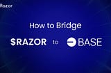 How to Bridge $RAZOR to BASE