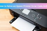 How to Solve an Epson Printer Error Code 0x97