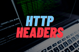 HTTP Headers Fields: Types, Directives, Syntax and Usage