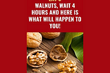 Eat 5 Walnuts, Wait 4 Hours, and Here Is What Will Happen to You