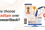 HeadSpin vs Browserstack: Choosing the Best Test Platform