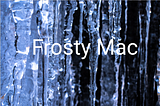 Keep You’re Mac Frosty 🥶