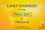 Pre Sale Ends today!