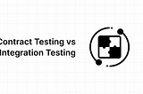 Contract Testing Vs Integration Testing: Top Differences