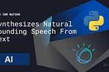 Create a Synthesizes Natural Sounding Speech From Text Tool