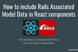 How to include Rails Associated Model Data in React components