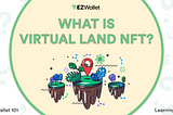 EZ Wallet 101: What is Virtual Land NFT?