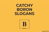 30 Catchy Boron Slogans