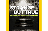 National Geographic has a special issue out featuring “Strange But True: Secrets of the…