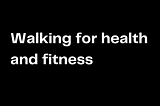 Reasons why walking is the king of fat loss