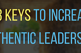 The 3 Keys To Increasing Authentic Leadership