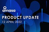 Amasa Product Development Update — 12 April 2022