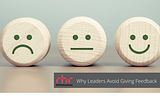 Why Leaders Avoid Giving Feedback