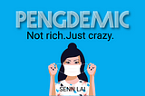 Pengdemic - Not Rich. Just Crazy.
