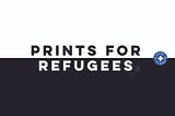 Prints for refugees