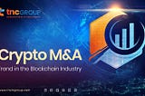 Crypto M&A Trend in the Blockchain Industry