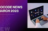 No code News March 2023 : Big update, Big Table, Big Event