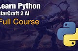 Conquer the Galaxy: Building a Starcraft 2 AI with Python