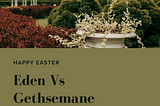 Eden Vs Gethsemane