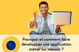 Pourquoi et comment faire développer une application digitale sur mesure ?