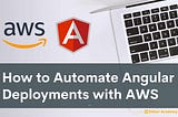 How to Automate Angular Deployments with AWS