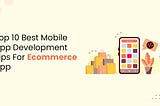 Top 10 Best Mobile App Development Tips for Ecommerce App