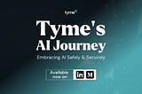 Tyme’s AI Journey — Embracing AI Safely and Securely
