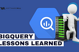BigQuery — lessons learned