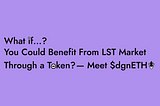 What if…? You Could Benefit From The LST Market Through a Token? — Meet $dgnETH